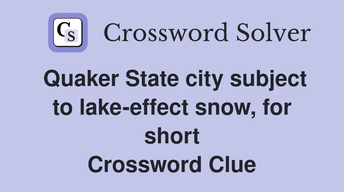 Quaker State city subject to lake-effect snow, for short Crossword Clue