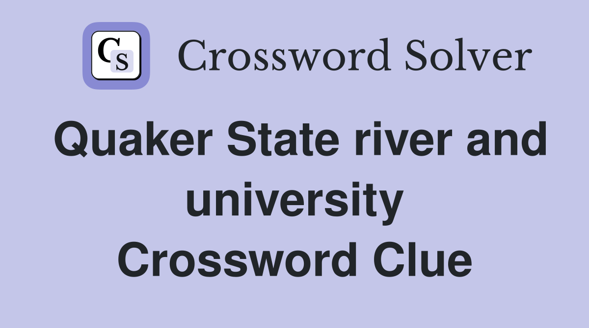 Quaker State river and university Crossword Clue