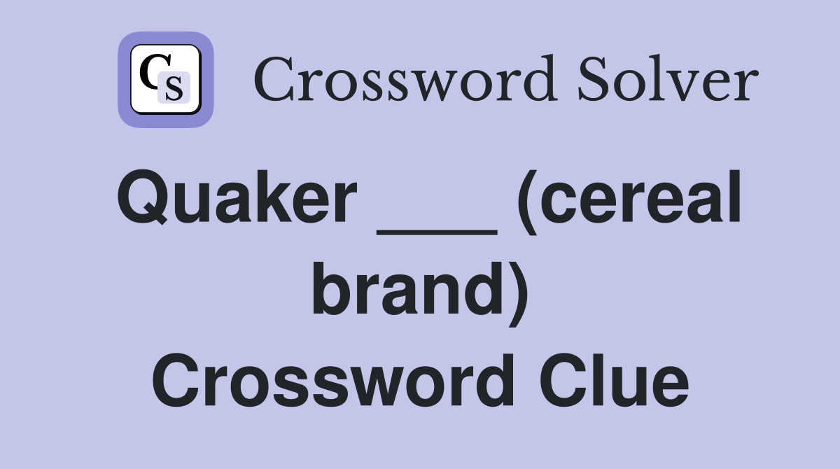 Quaker ___ (cereal brand) Crossword Clue