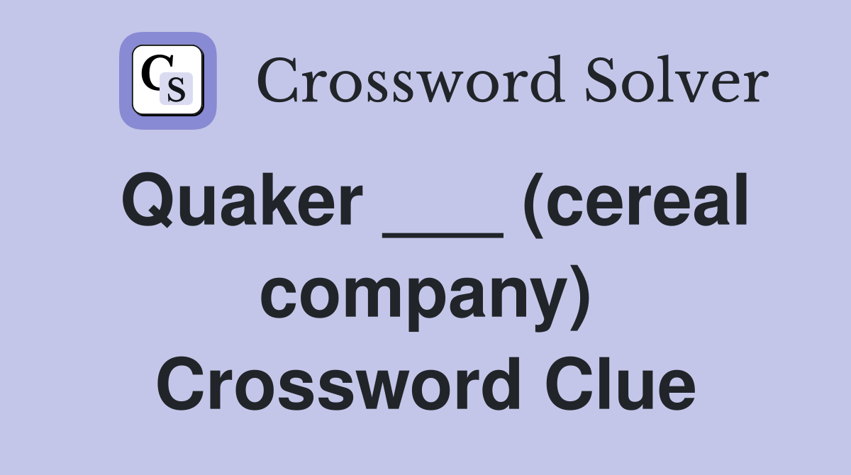 Quaker ___ (cereal company) Crossword Clue