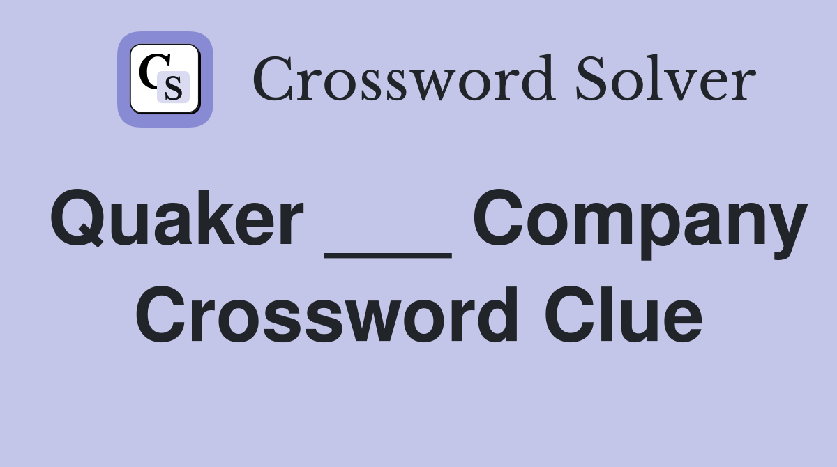 Quaker ___ Company Crossword Clue