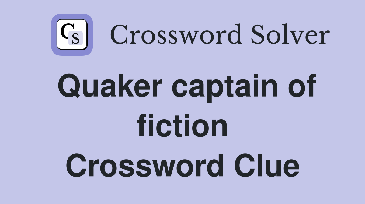 Quaker captain of fiction Crossword Clue
