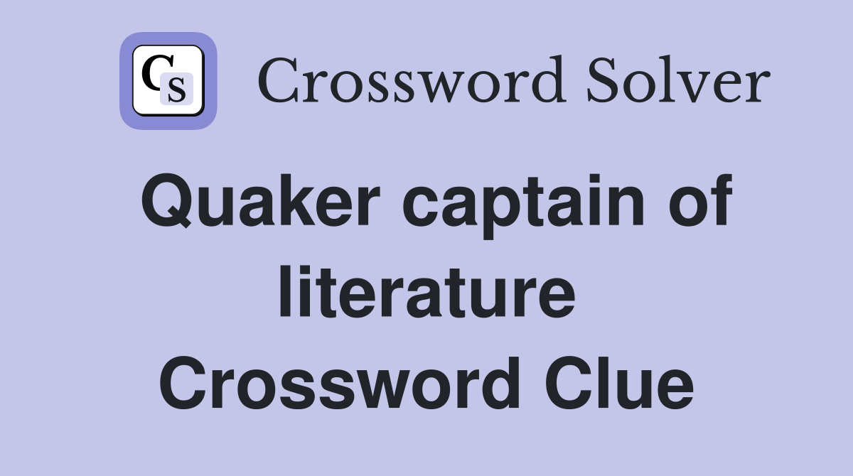 Quaker captain of literature Crossword Clue