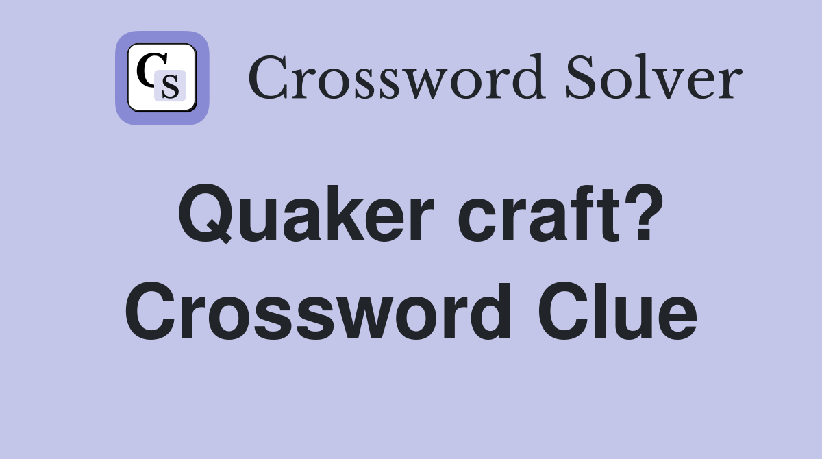 Quaker craft? Crossword Clue