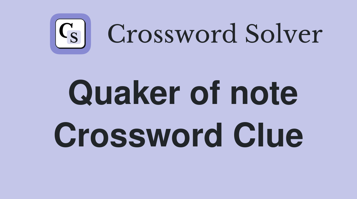 Quaker of note Crossword Clue