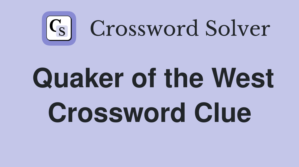 Quaker of the West Crossword Clue