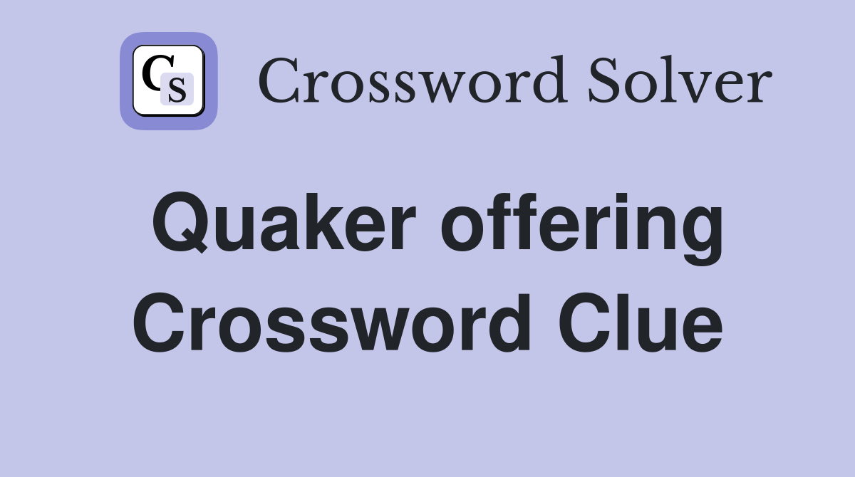 Quaker offering Crossword Clue