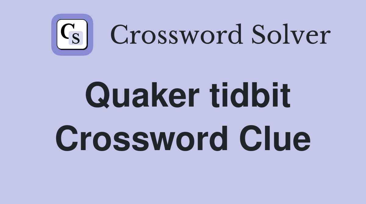 Quaker tidbit Crossword Clue