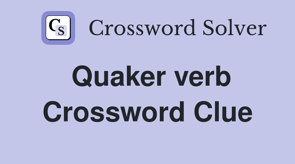 Quaker verb Crossword Clue