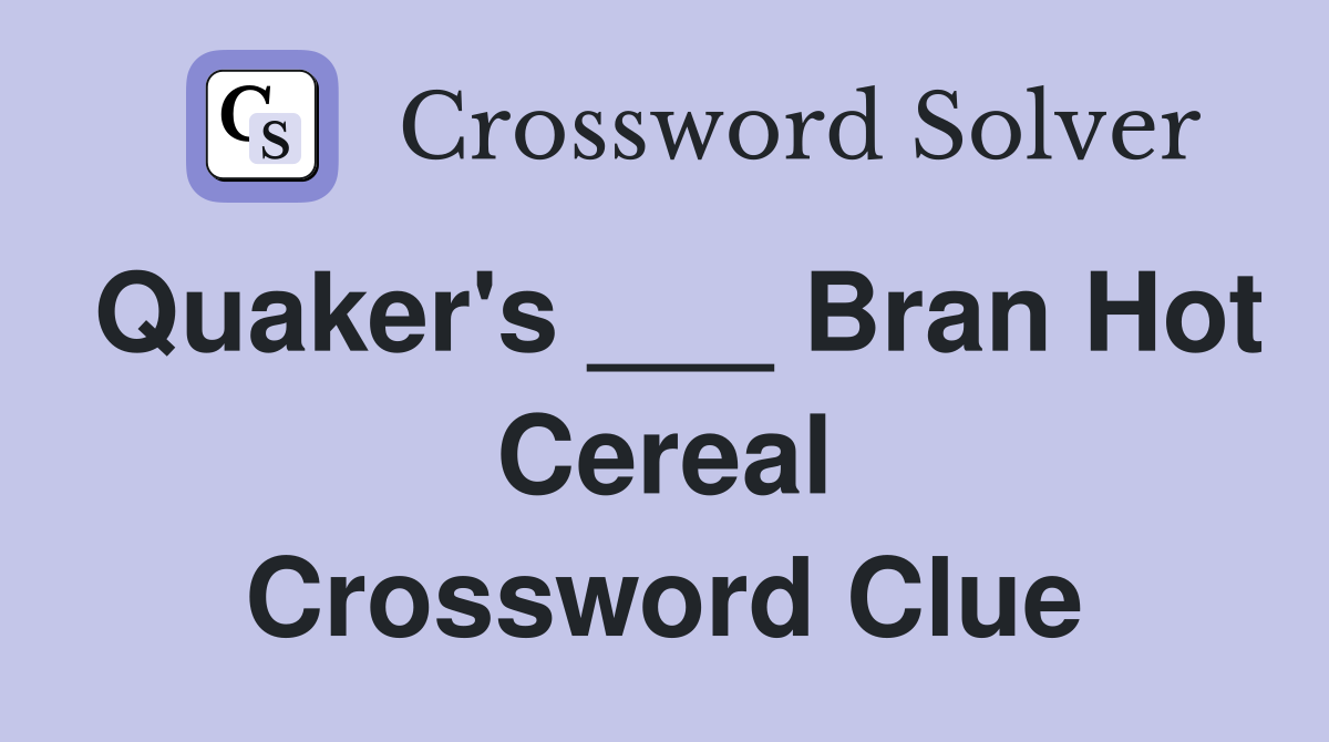 Quaker's ___ Bran Hot Cereal Crossword Clue