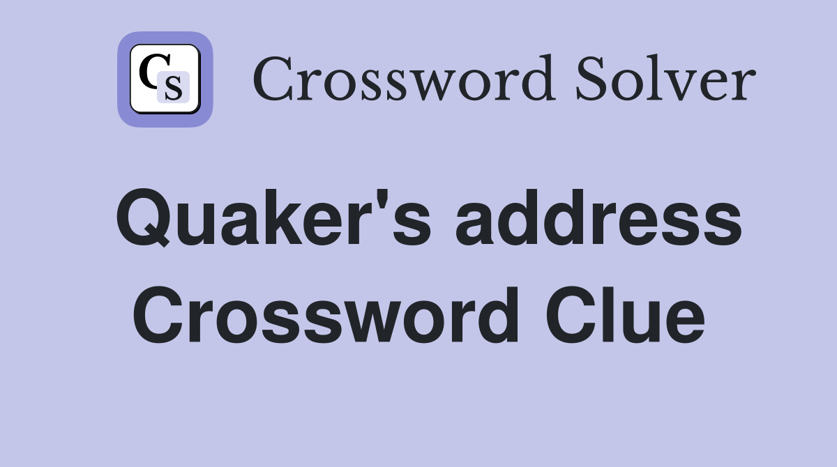 Quaker's address Crossword Clue
