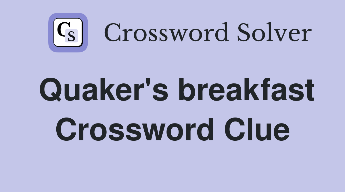 Quaker's breakfast Crossword Clue
