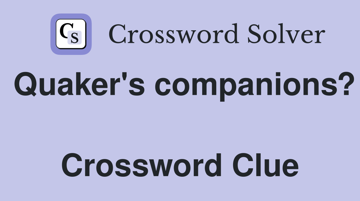Quaker's companions?  Crossword Clue