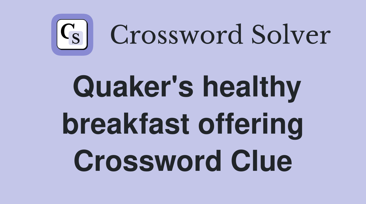 Quaker's healthy breakfast offering Crossword Clue