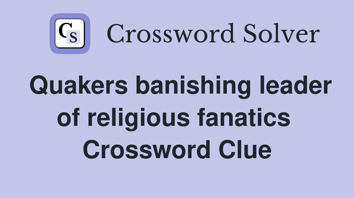 Quakers banishing leader of religious fanatics  Crossword Clue