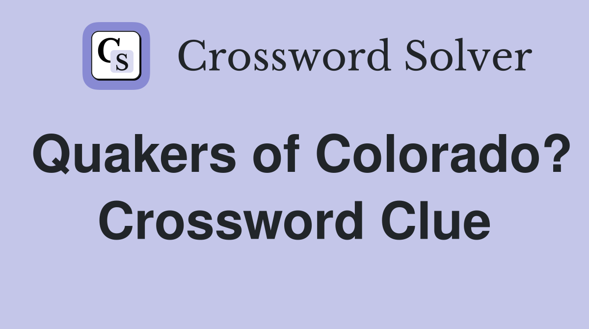 Quakers of Colorado? Crossword Clue
