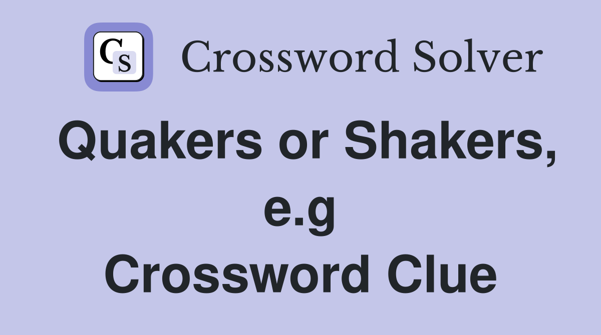 Quakers or Shakers, e.g Crossword Clue