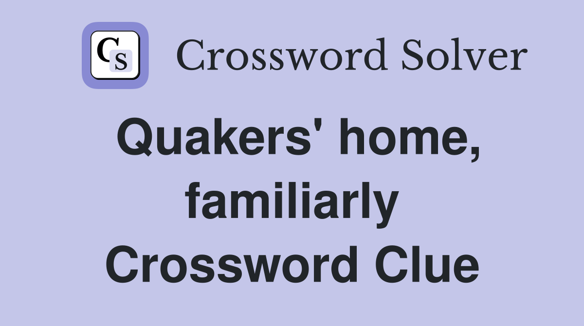 Quakers' home, familiarly Crossword Clue