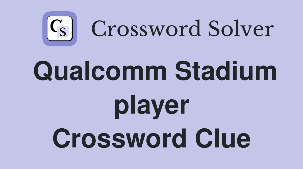 Qualcomm Stadium player Crossword Clue