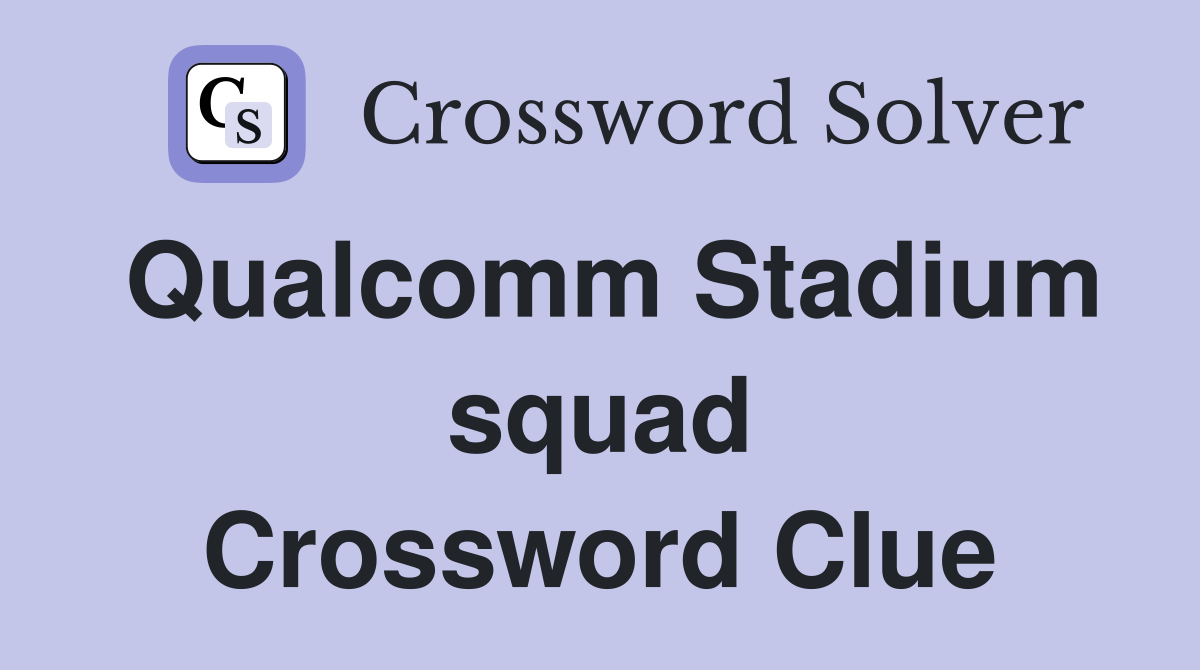 Qualcomm Stadium squad Crossword Clue