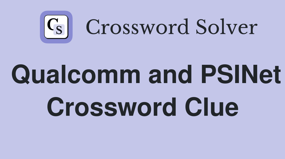 Qualcomm and PSINet Crossword Clue