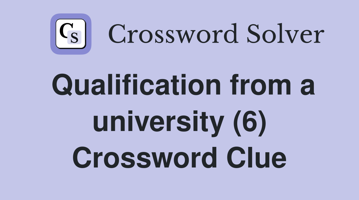 Qualification from a university (6) Crossword Clue