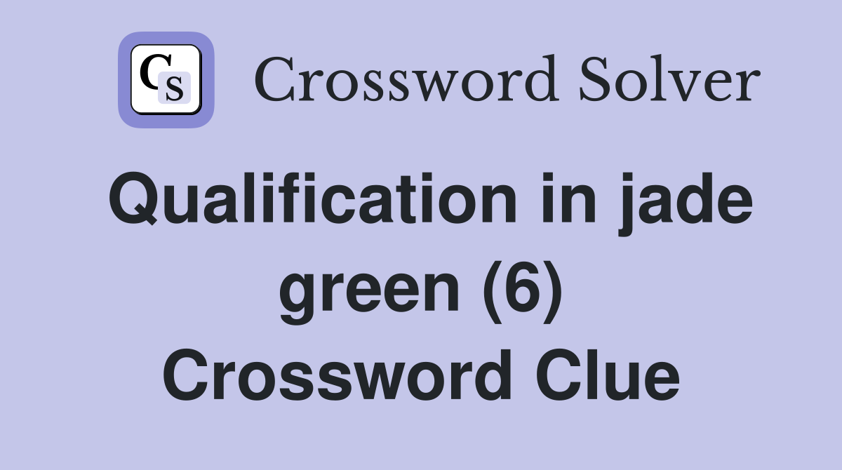 Qualification in jade green (6) Crossword Clue