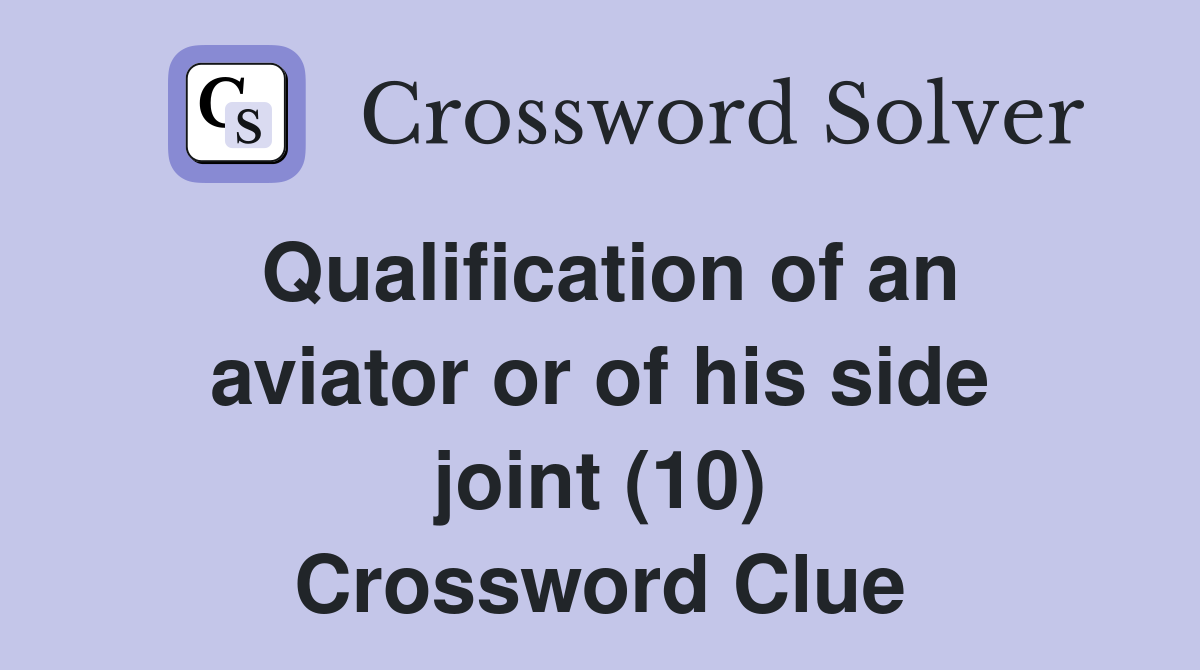 Qualification of an aviator or of his side joint (10) Crossword Clue