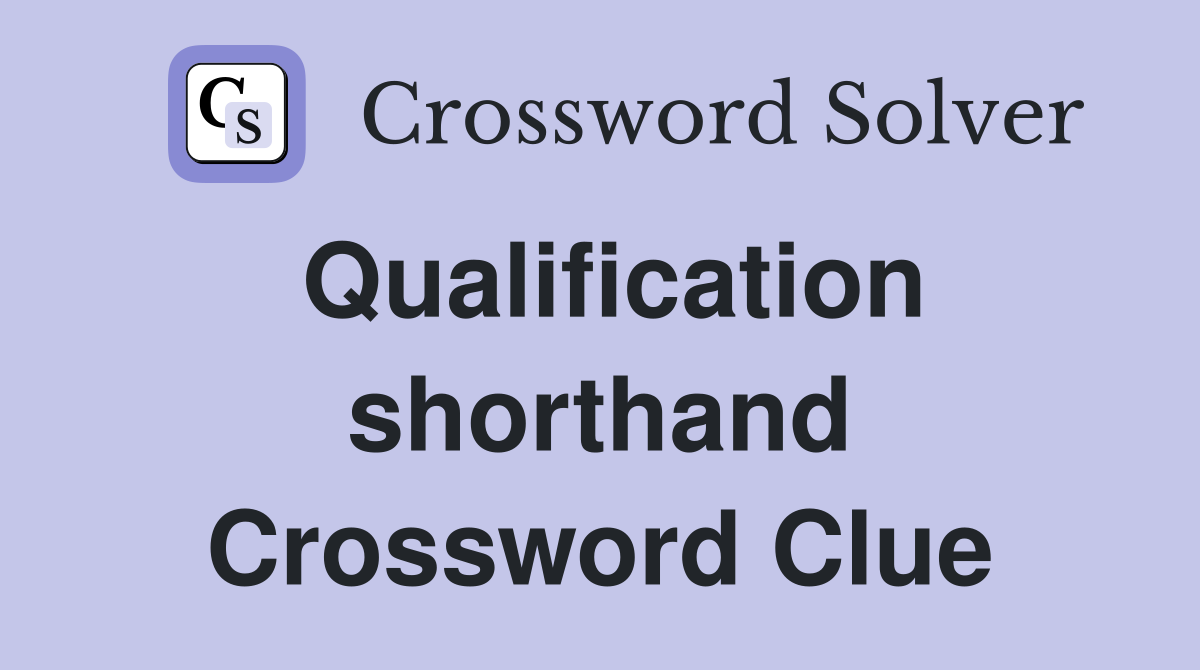Qualification shorthand Crossword Clue