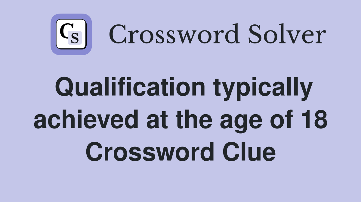 Qualification typically achieved at the age of 18 Crossword Clue