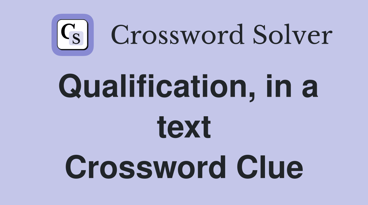 Qualification, in a text Crossword Clue