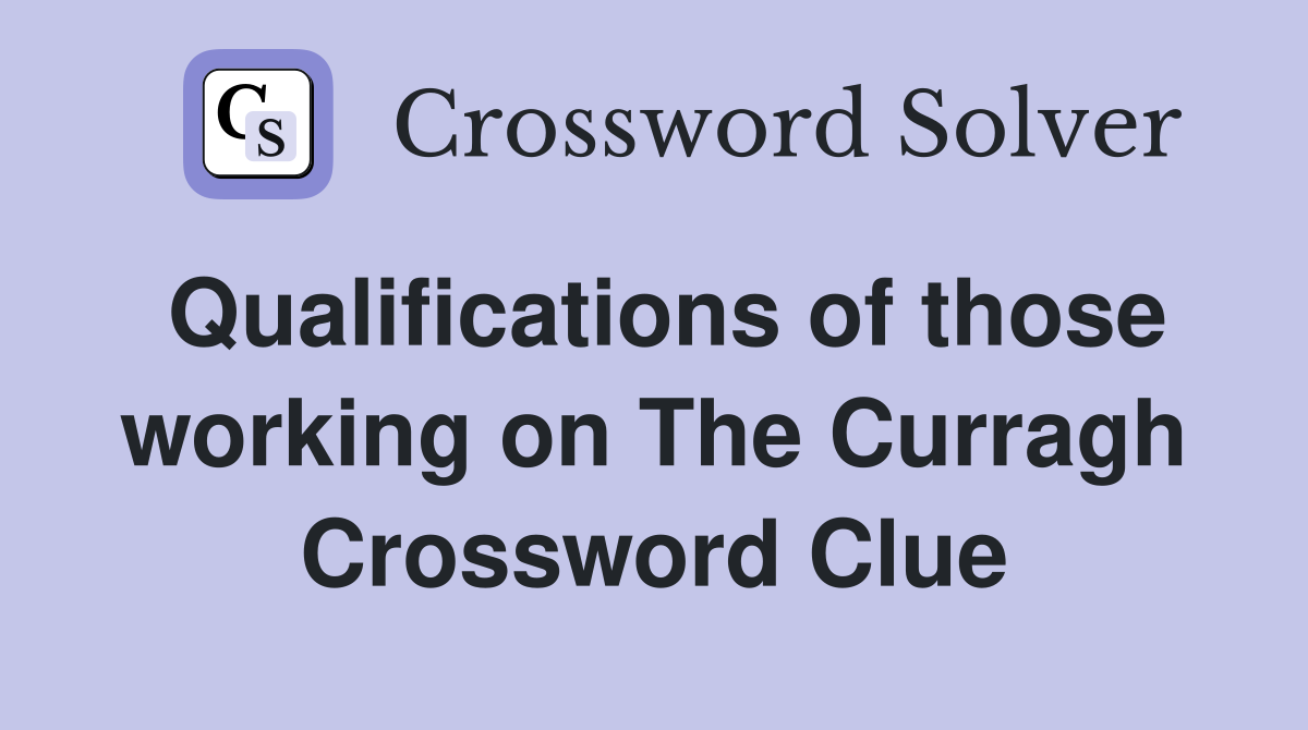 Qualifications of those working on The Curragh Crossword Clue