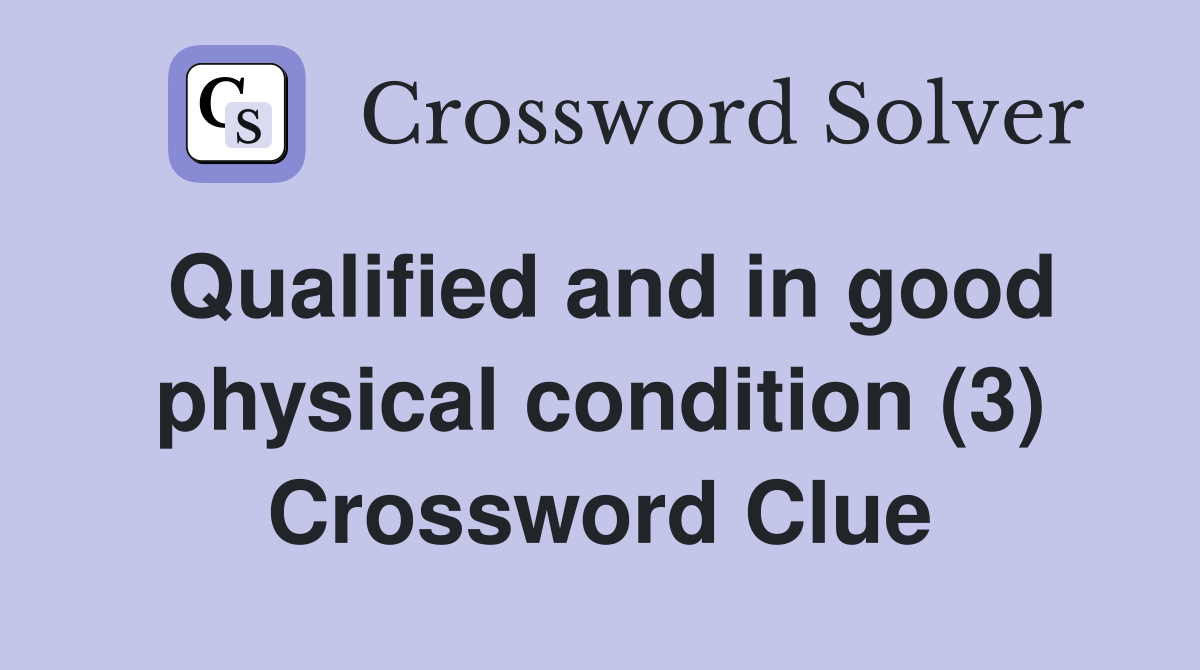Qualified and in good physical condition (3) Crossword Clue