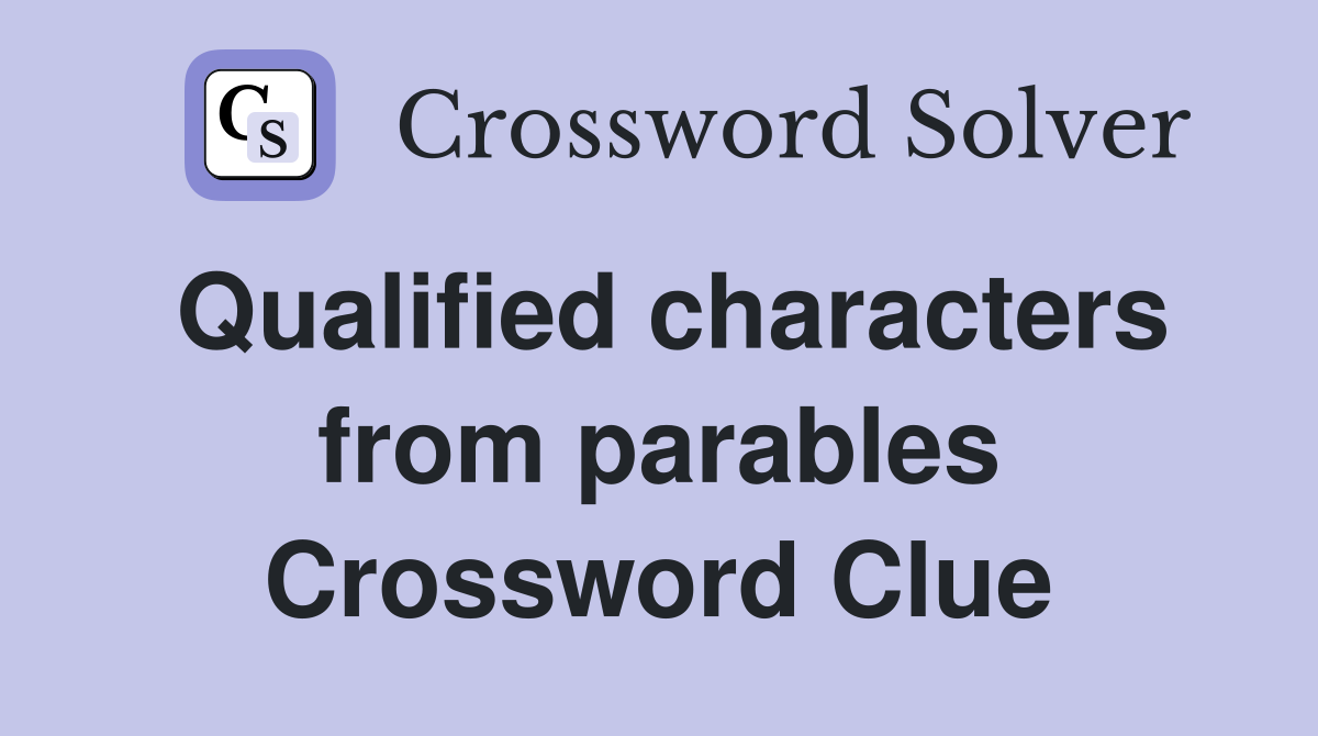 Qualified characters from parables Crossword Clue