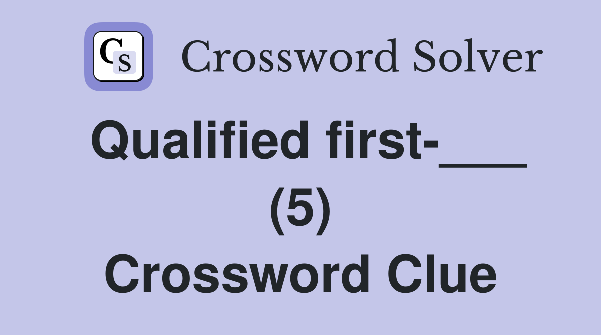 Qualified first-___ (5) Crossword Clue
