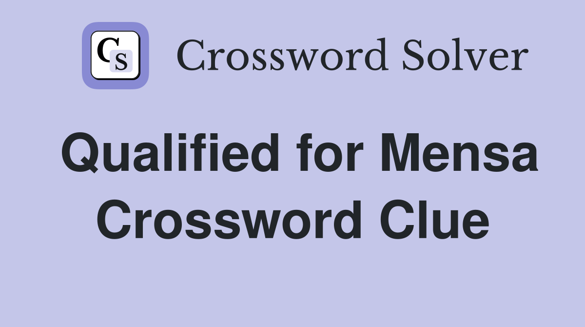 Qualified for Mensa Crossword Clue