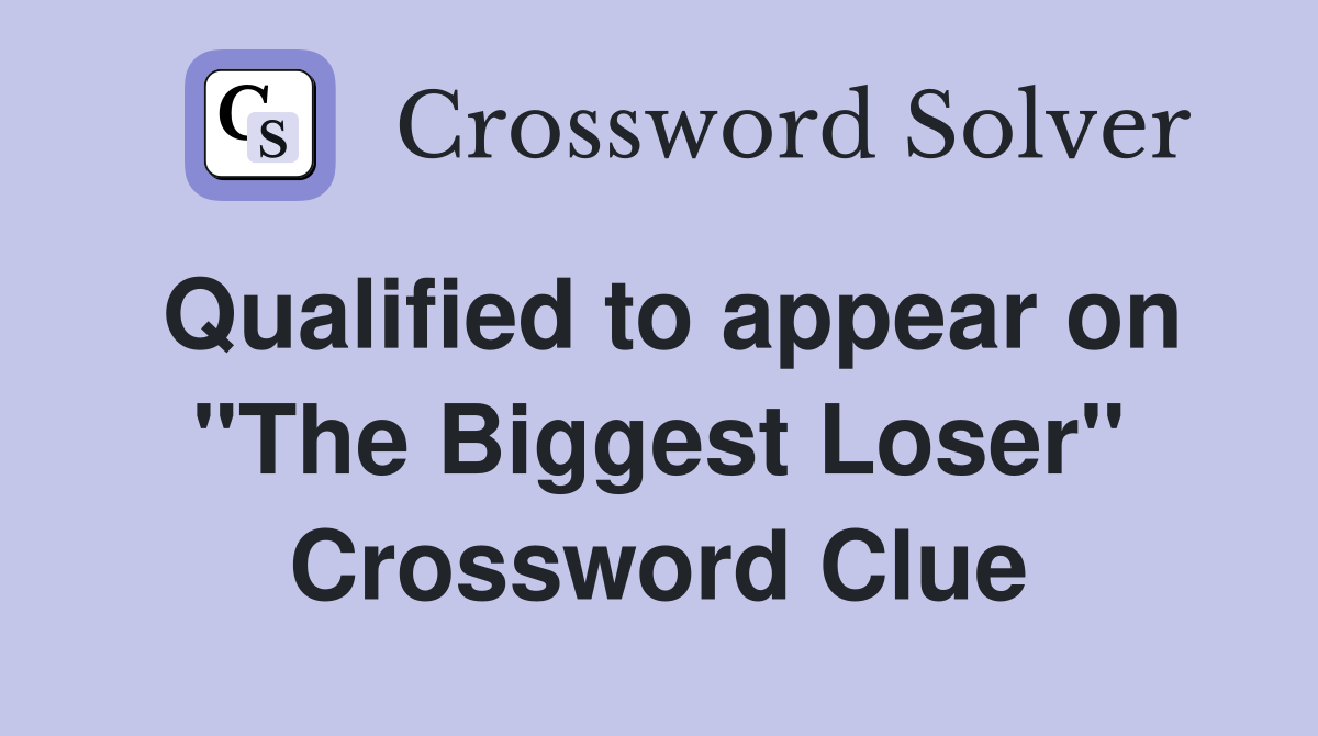 Qualified to appear on "The Biggest Loser" Crossword Clue