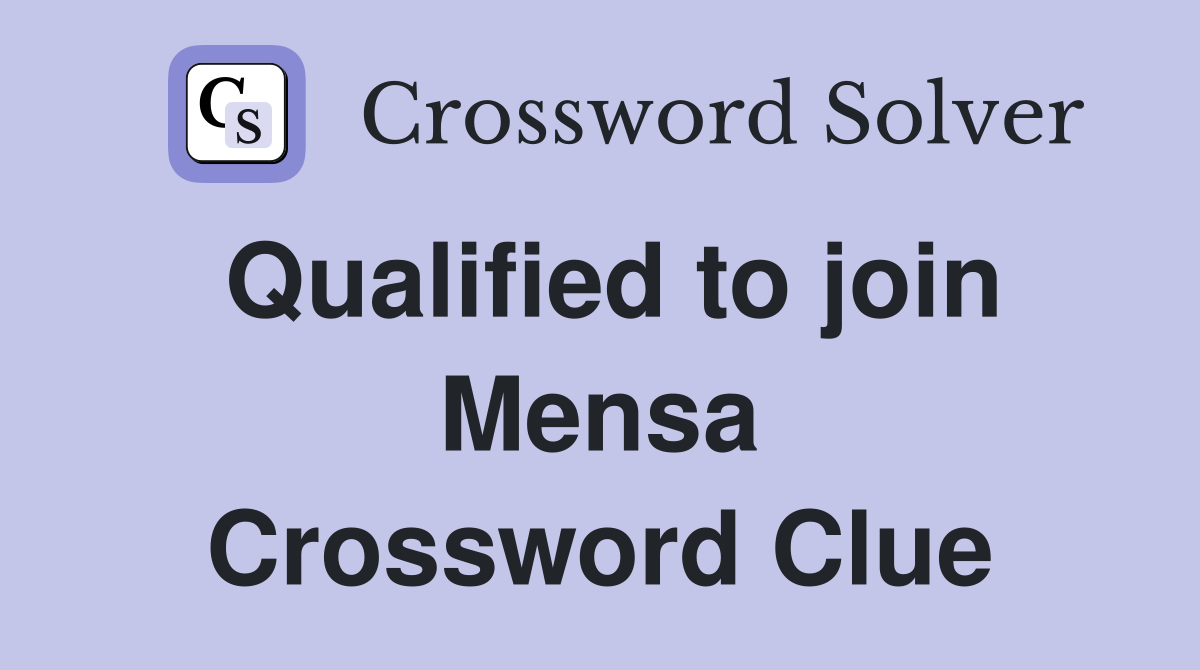 Qualified to join Mensa Crossword Clue