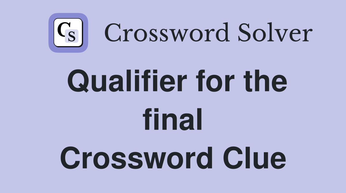 Qualifier for the final Crossword Clue