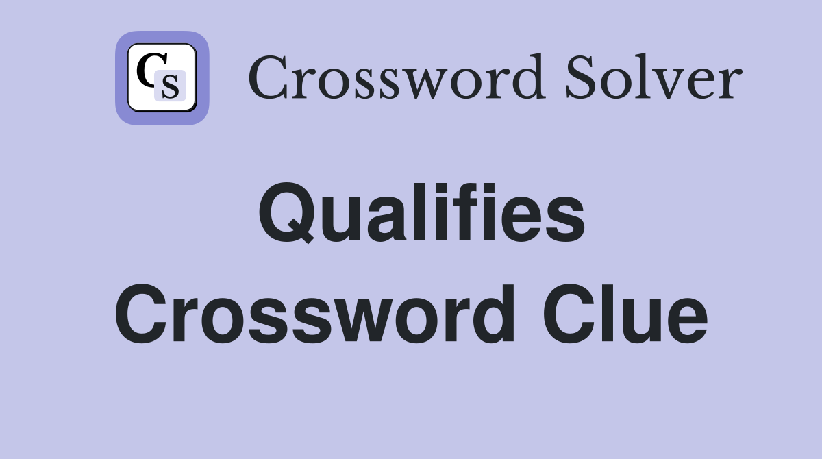 Qualifies Crossword Clue
