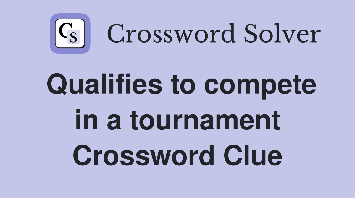 Qualifies to compete in a tournament Crossword Clue
