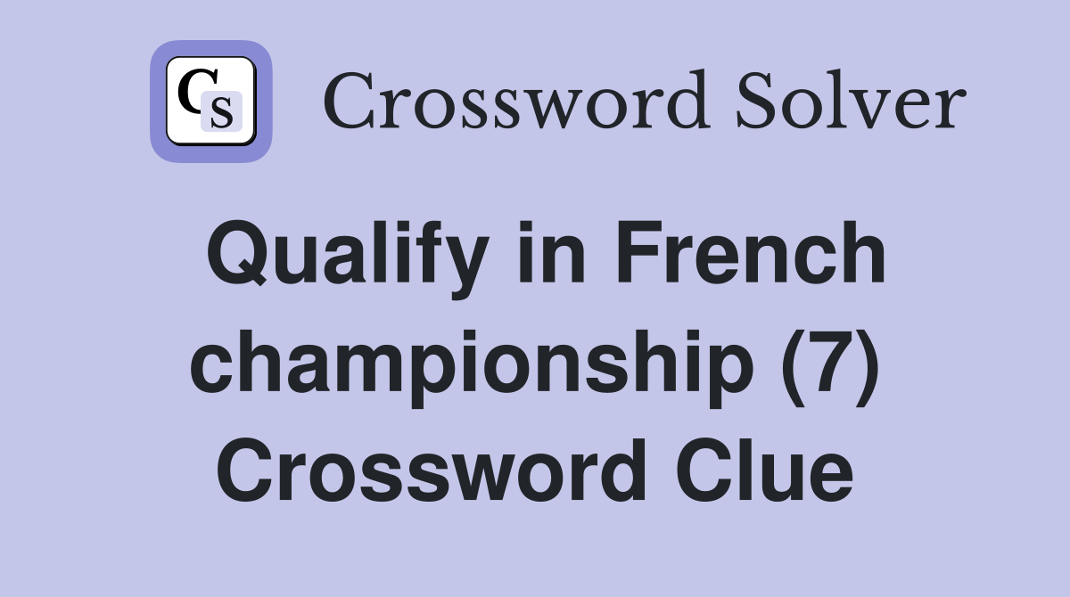 Qualify in French championship (7) Crossword Clue