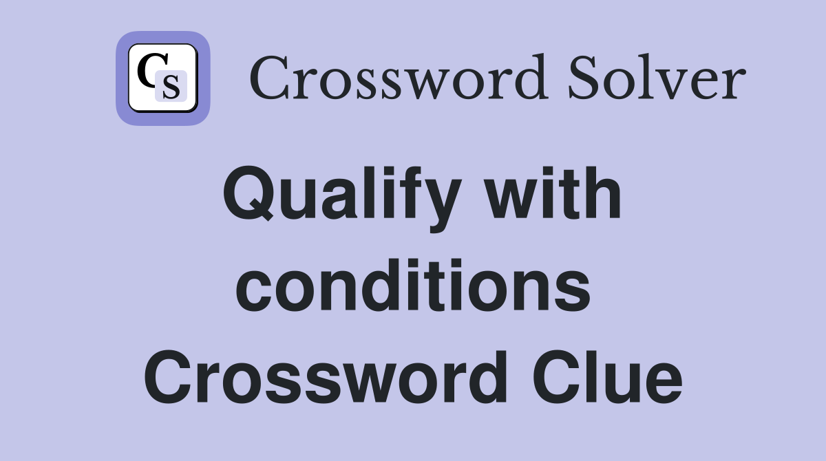 Qualify with conditions Crossword Clue