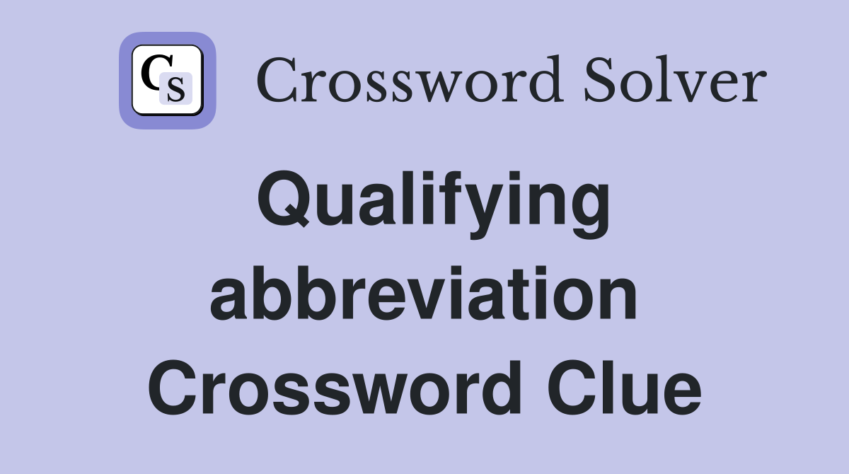 Qualifying abbreviation Crossword Clue