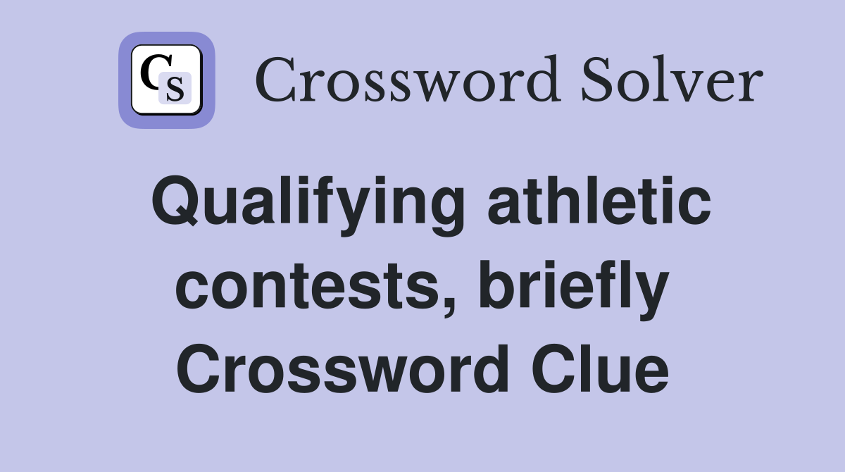Qualifying athletic contests, briefly Crossword Clue