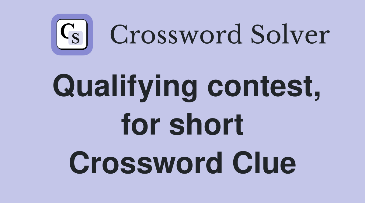Qualifying contest, for short Crossword Clue