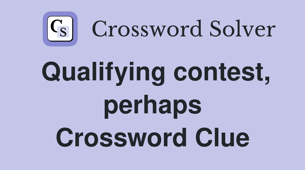 Qualifying contest, perhaps Crossword Clue