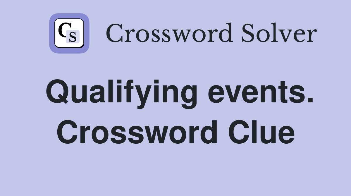 Qualifying events. Crossword Clue