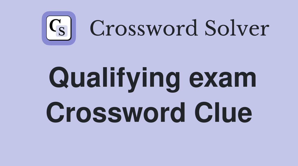 Qualifying exam Crossword Clue