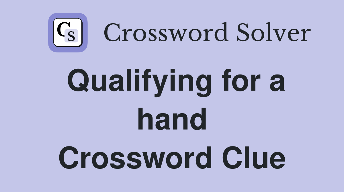 Qualifying for a hand Crossword Clue
